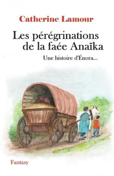 Les Pérégrinations De La Faée Anaïka: Une Histoire D'Énora... (Histoires D'Énora) (French Edition)