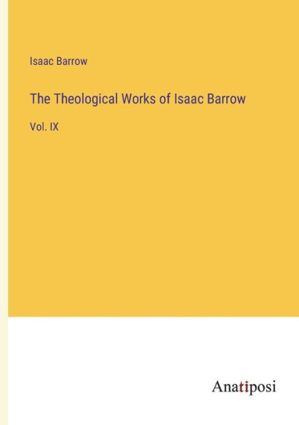 The Theological Works Of Isaac Barrow: Vol. Ix