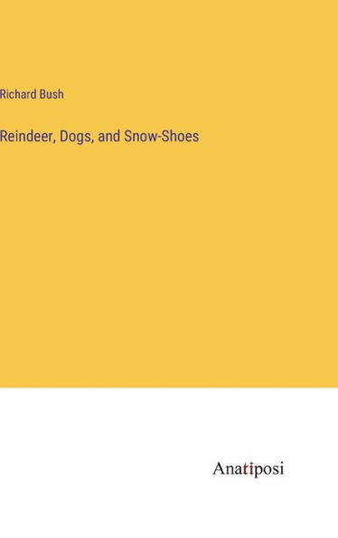 Reindeer, Dogs, And Snow-Shoes