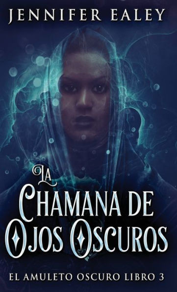 La Chamana De Ojos Oscuros (El Amuleto Oscuro) (Spanish Edition)