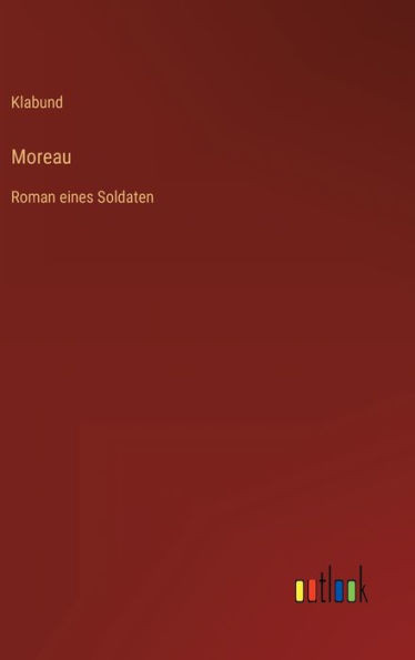 Moreau: Roman Eines Soldaten (German Edition)