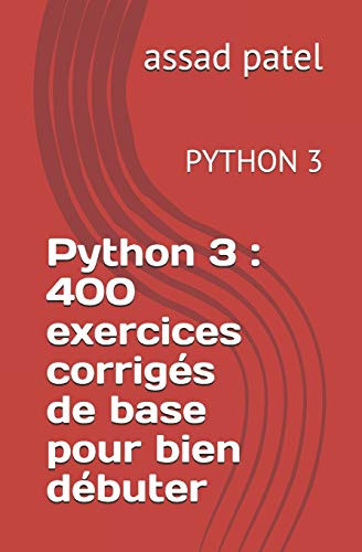 Python 3 : 400 exercices corrigés de base pour bien débuter: PYTHON 3 (French Edition)