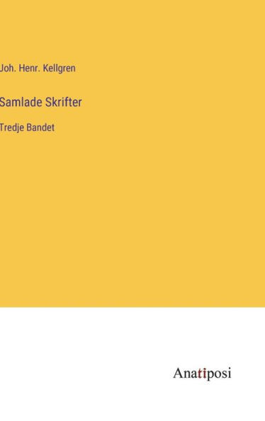 Samlade Skrifter: Tredje Bandet (Swedish Edition)