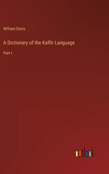 A Dictionary Of The Kaffir Language: Part I
