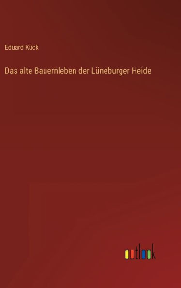 Das Alte Bauernleben Der Lüneburger Heide (German Edition)