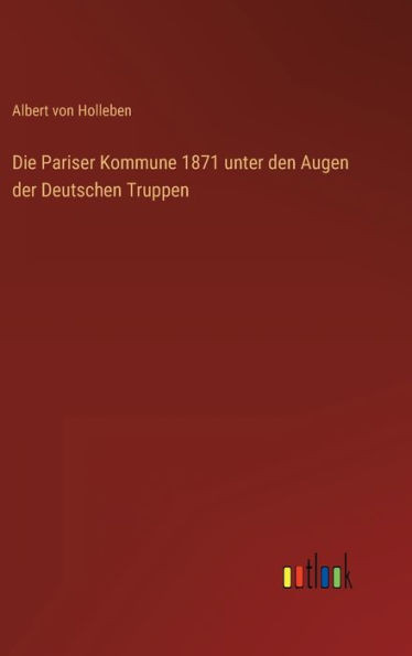 Die Pariser Kommune 1871 Unter Den Augen Der Deutschen Truppen (German Edition)