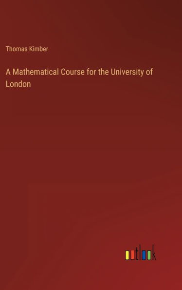 A Mathematical Course For The University Of London