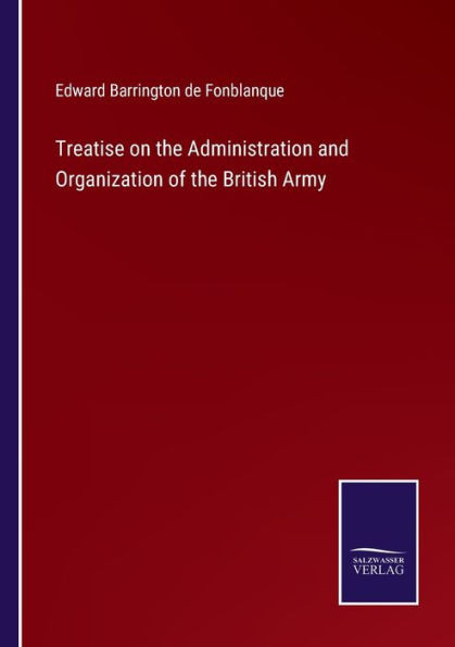 Treatise On The Administration And Organization Of The British Army