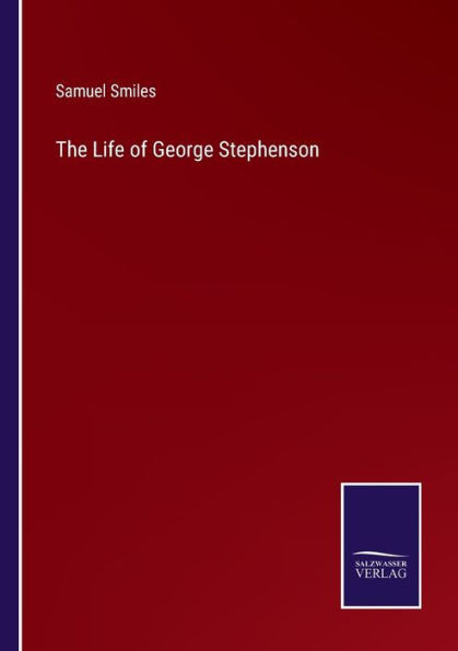 The Life Of George Stephenson