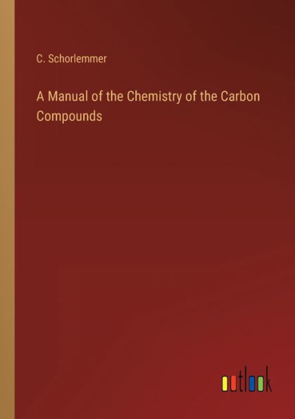 A Manual Of The Chemistry Of The Carbon Compounds