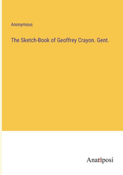The Sketch-Book Of Geoffrey Crayon. Gent.