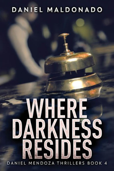 Where Darkness Resides (Daniel Mendoza Thrillers)