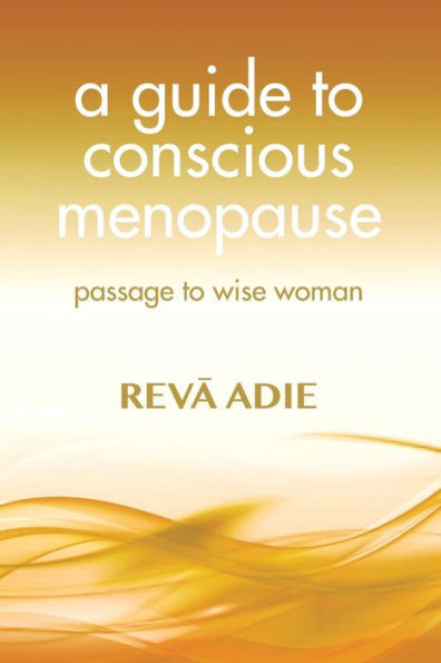 A Guide To Conscious Menopause: Passage To Wise Woman