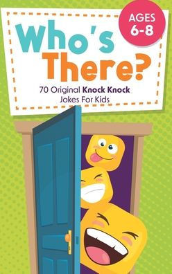 WhoS There?: 70 Original Knock Knock Jokes For Kids | Ages 6-8