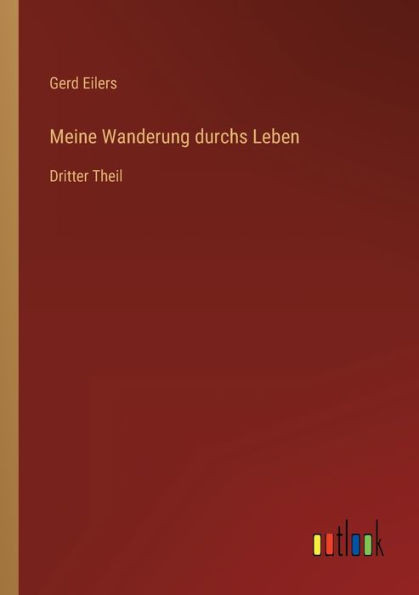 Meine Wanderung Durchs Leben: Dritter Theil (German Edition)