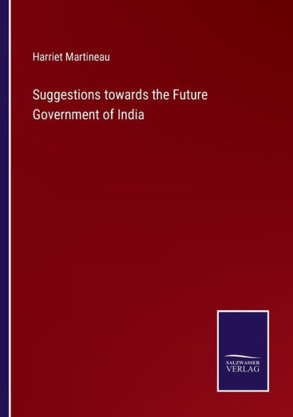 Suggestions Towards The Future Government Of India