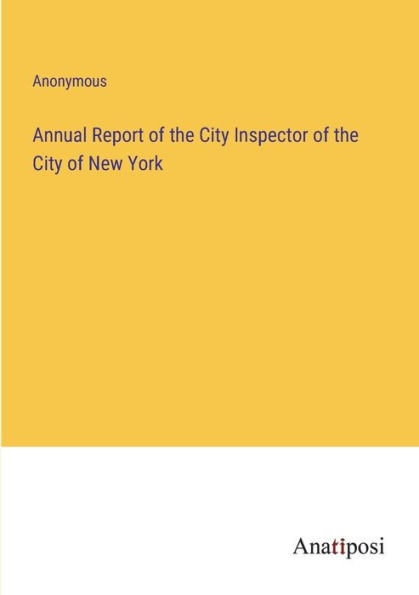 Annual Report Of The City Inspector Of The City Of New York