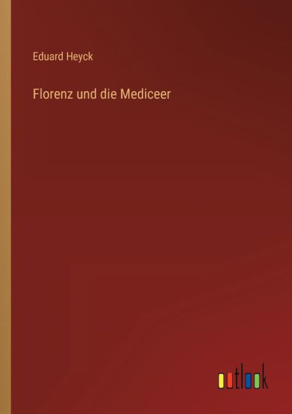 Florenz Und Die Mediceer (German Edition)