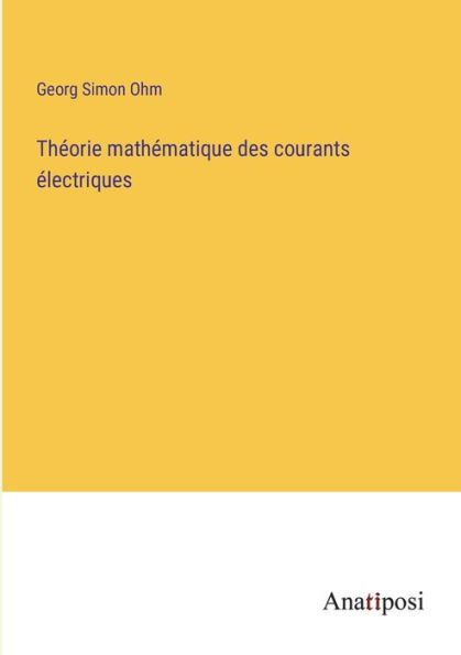 Théorie Mathématique Des Courants Électriques (French Edition)