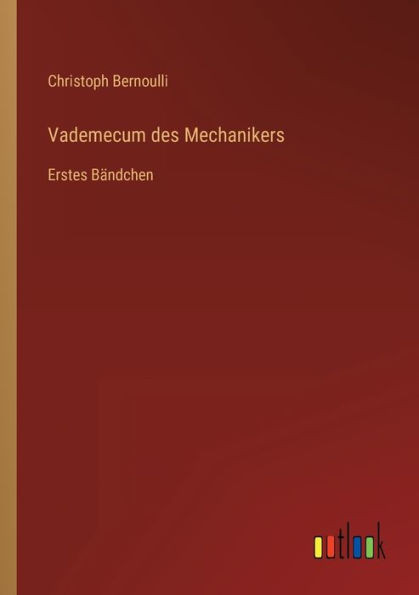 Vademecum Des Mechanikers: Erstes Bändchen (German Edition)
