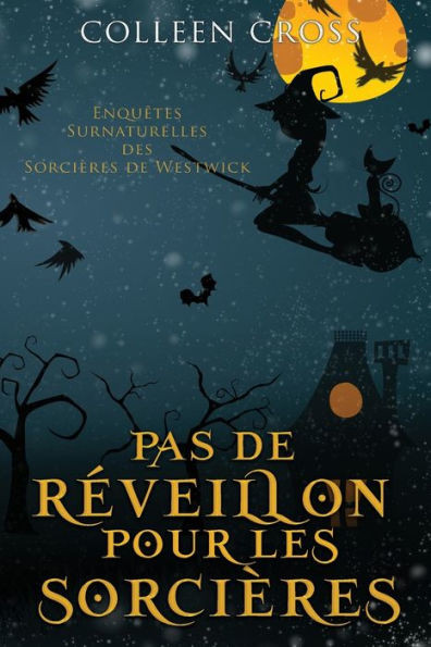 Pas De Réveillon Pour Les Sorcières: Une Petite Enquête Des Sorcières De Westwick (Les Petites Enquêtes Surnaturelles Des Sorcières De Westwick) (French Edition)