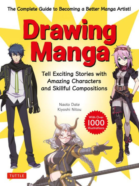 Drawing Manga: Tell Exciting Stories With Amazing Characters And Skillful Compositions (With Over 1,000 Illustrations)