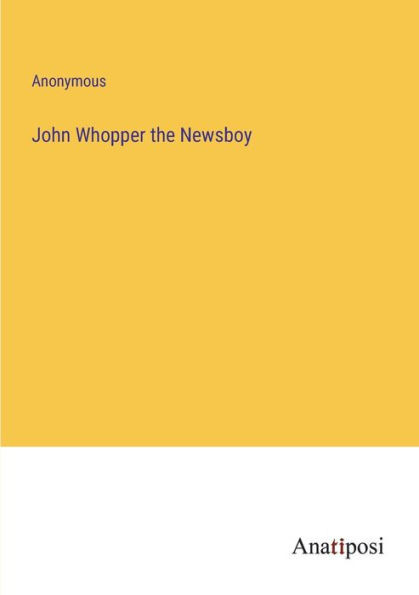 John Whopper The Newsboy