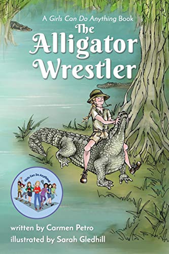 The Alligator Wrestler: A Girls Can Do Anything Book