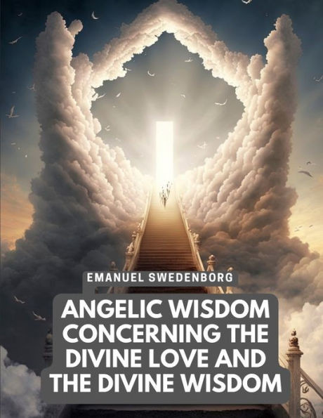 Angelic Wisdom Concerning The Divine Love And The Divine Wisdom