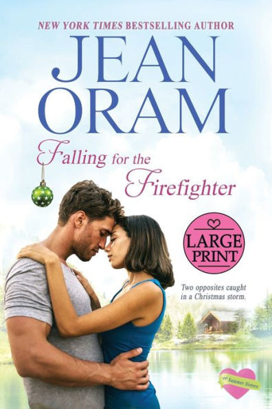 Falling For The Firefighter: A Holiday Romance: Large Print Edition (The Summer Sisters Large Print Editions)