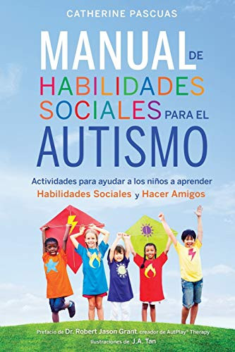 Manual de Habilidades Sociales para el Autismo: Actividades para ayudar a los niños a aprender habilidades sociales y hacer amigos (Spanish Edition)