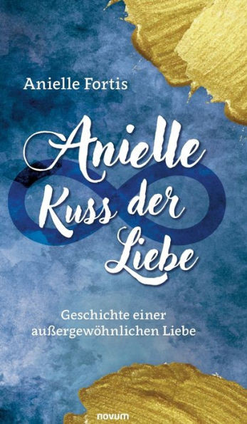 Anielle - Kuss Der Liebe: Geschichte Einer Außergewöhnlichen Liebe (German Edition)