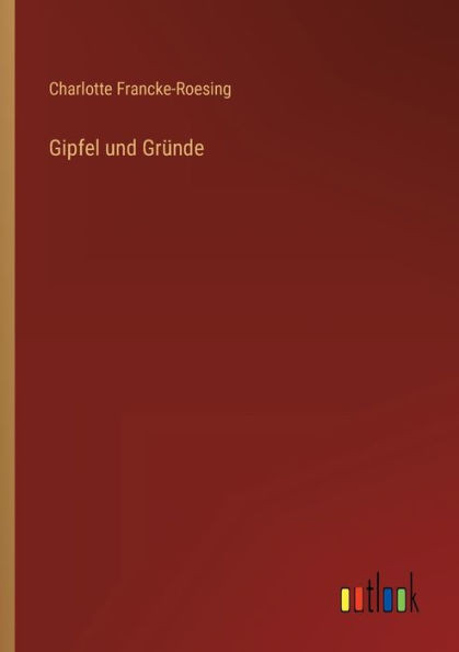 Gipfel Und Gründe (German Edition)