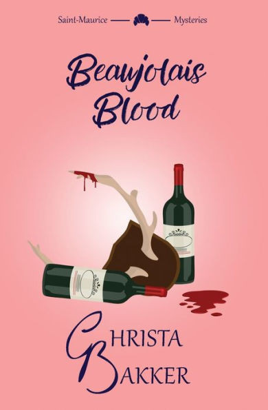 Beaujolais Blood: An Unputdownable Puzzle Of A Cozy Mystery (The Saint-Maurice Mysteries)