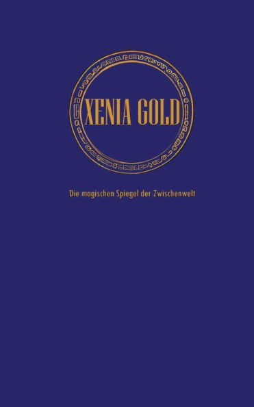 Xenia Gold: Die Magischen Spiegel Der Zwischenwelt (German Edition)