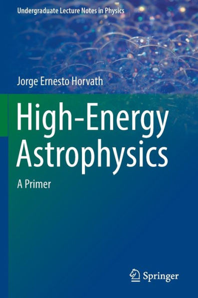 High-Energy Astrophysics: A Primer (Undergraduate Lecture Notes In Physics)