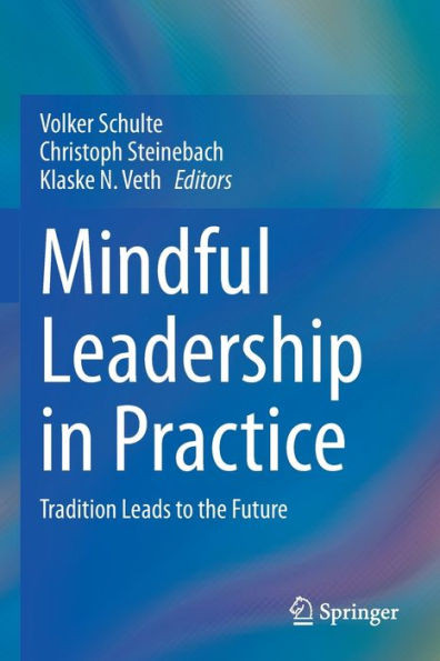 Mindful Leadership In Practice: Tradition Leads To The Future