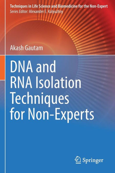 Dna And Rna Isolation Techniques For Non-Experts (Techniques In Life Science And Biomedicine For The Non-Expert)