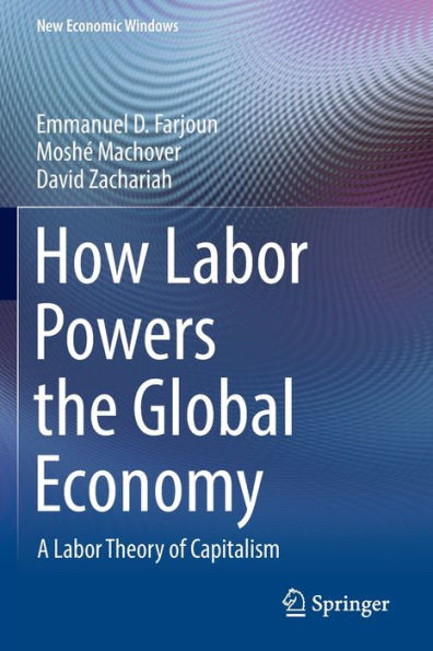 How Labor Powers The Global Economy: A Labor Theory Of Capitalism (New Economic Windows)
