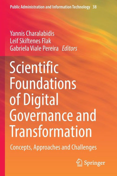 Scientific Foundations Of Digital Governance And Transformation: Concepts, Approaches And Challenges (Public Administration And Information Technology, 38)