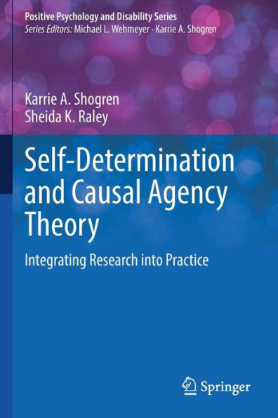 Self-Determination And Causal Agency Theory: Integrating Research Into Practice (Positive Psychology And Disability Series)