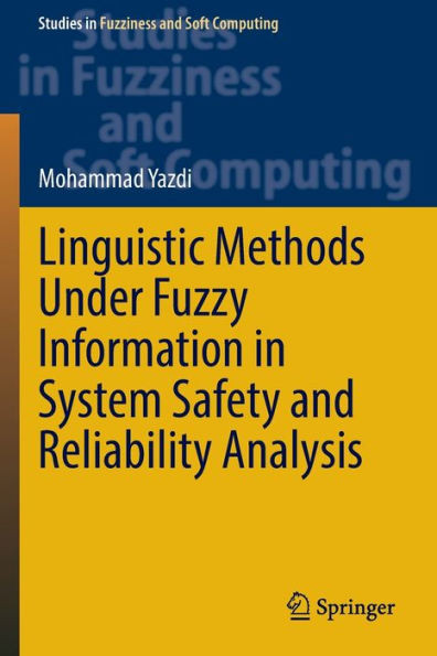 Linguistic Methods Under Fuzzy Information In System Safety And Reliability Analysis (Studies In Fuzziness And Soft Computing, 414)