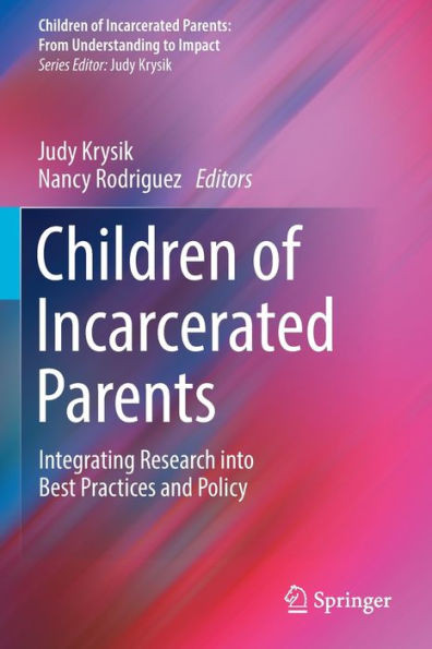 Children Of Incarcerated Parents: Integrating Research Into Best Practices And Policy (Children Of Incarcerated Parents: From Understanding To Impact)