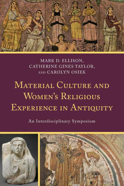 Material Culture And Women's Religious Experience In Antiquity: An Interdisciplinary Symposium