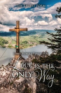 Love Is The Only Way: The Truest Form