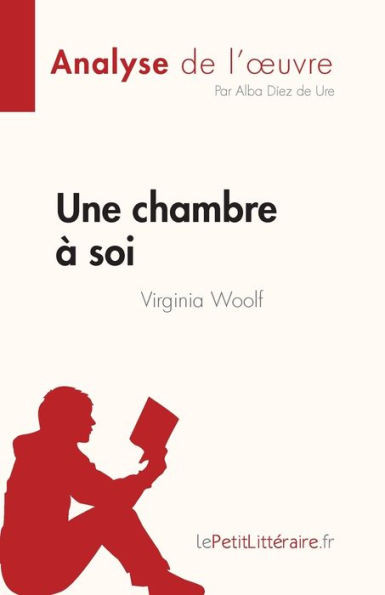 Une Chambre À Soi De Virginia Woolf (Analyse De L'uvre): Résumé Complet Et Analyse Détaillée De L'uvre (French Edition)
