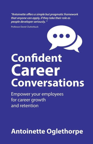 Confident Career Conversations: Empower Your Employees For Career Growth And Retention