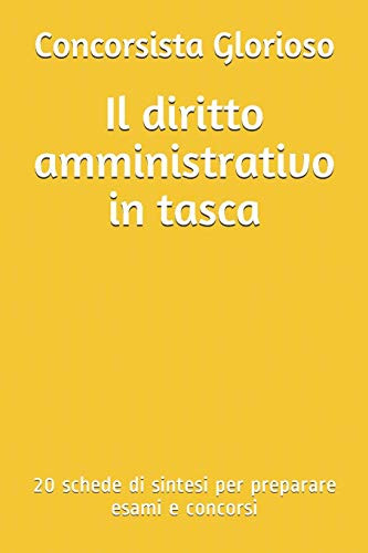 Il diritto amministrativo in tasca: 20 schede di sintesi per preparare esami e concorsi (Italian Edition)