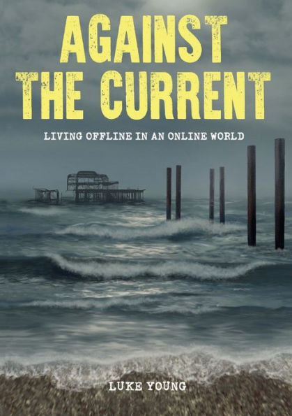 Against The Current: Living Offline In An Online World
