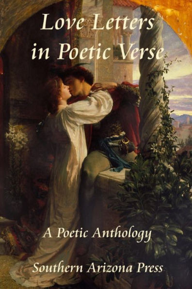 Love Letters In Poetic Verse: A Poetic Anthology